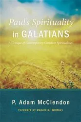 Book cover of Paul’s Spirituality in Galatians by P. Adam McClendon