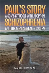 Book cover of Paul’s Story: A Son’s Struggle with Adoption, Schizophrenia and the Mental Health System by Mardie Townsend