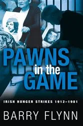 Book cover of Pawns in the Game: Irish Hunger Strikes 1912–1981 by Unknown