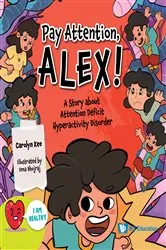 Book cover of Pay Attention, Alex!: A Story About Attention Deficit Hyperactivity Disorder by Carolyn Kee