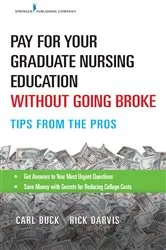 Book cover of Pay for Your Graduate Nursing Education Without Going Broke by Carl Buck