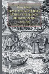 Book cover of Peace and Authority During the French Religious Wars c.1560-1600 by P. Roberts
