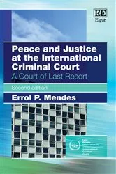 Book cover of Peace and Justice at the International Criminal Court (2nd ed.) by Errol P. Mendes