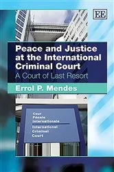 Book cover of Peace and Justice at the International Criminal Court by Errol P. Mendes