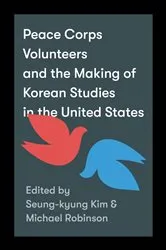 Book cover of Peace Corps Volunteers and the Making of Korean Studies in the United States by Unknown