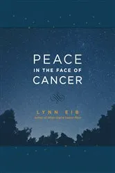 Book cover of Peace in the Face of Cancer by Lynn Eib