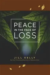 Book cover of Peace in the Face of Loss by Jill Kelly
