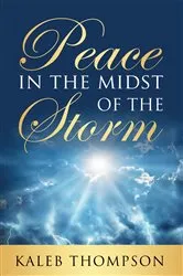 Book cover of Peace in the Midst of the Storm by Kaleb Thompson