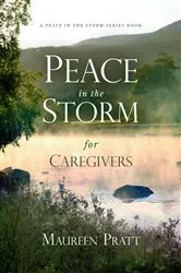 Book cover of Peace in the Storm for Caregivers by Maureen Pratt