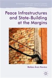 Book cover of Peace Infrastructures and State-Building at the Margins by Balázs Áron Kovács