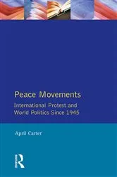 Book cover of Peace Movements: International Protest and World Politics Since 1945 by April Carter