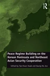 Book cover of Peace Regime Building on the Korean Peninsula and Northeast Asian Security Cooperation by Seung-Ho Joo