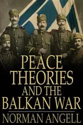 Book cover of Peace Theories and the Balkan War by Norman Angell