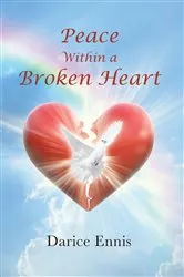 Book cover of Peace Within a Broken Heart by Darice Ennis