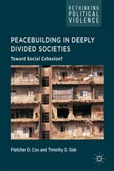 Book cover of Peacebuilding in Deeply Divided Societies by Fletcher D. Cox