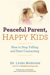 Book cover of Peaceful Parent, Happy Kids by Laura Markham