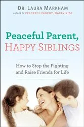 Book cover of Peaceful Parent, Happy Siblings by Laura Markham