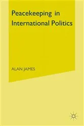 Book cover of Peacekeeping in International Politics by Alan James