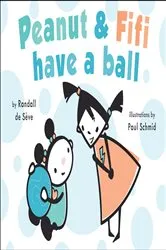 Book cover of Peanut and Fifi Have A Ball by Randall de Sève