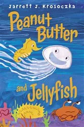 Book cover of Peanut Butter and Jellyfish by Jarrett J. Krosoczka