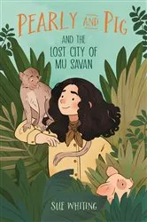 Book cover of Pearly and Pig and the Lost City of Mu Savan by Sue Whiting