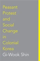 Book cover of Peasant Protest and Social Change in Colonial Korea by Gi-Wook Shin