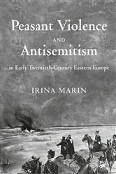 Book cover of Peasant Violence and Antisemitism in Early Twentieth-Century Eastern Europe by Irina Marin