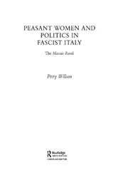 Book cover of Peasant Women and Politics in Fascist Italy by Perry Willson