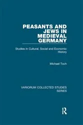 Book cover of Peasants and Jews in Medieval Germany by Michael Toch