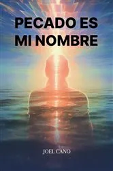 Book cover of PECADO ES MI NOMBRE by Joel Cano