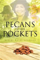 Book cover of Pecans in Her Pockets by Robert Wayne Gonzales