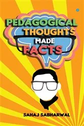 Book cover of Pedagogical Thoughts Made Facts by Sahaj Sabharwal