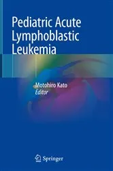 Book cover of Pediatric Acute Lymphoblastic Leukemia by Motohiro Kato