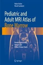 Book cover of Pediatric and Adult MRI Atlas of Bone Marrow by Hakan Ilaslan