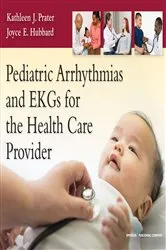 Book cover of Pediatric Arrhythmias and EKGs for the Health Care Provider by Kathleen J. Prater