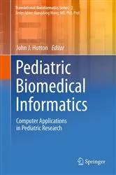 Book cover of Pediatric Biomedical Informatics by John J. Hutton