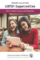 Book cover of Pediatric Collections: LGBTQ+: Support and Care Part 2: Health Concerns and Disparities by American Academy of Pediatrics (AAP)