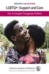 Book cover of Pediatric Collections: LGBTQ+: Support and Care Part 3: Caring for Transgender Children by American Academy of Pediatrics (AAP)
