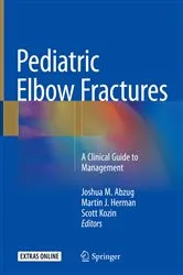 Book cover of Pediatric Elbow Fractures by Joshua M. Abzug