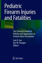 Book cover of Pediatric Firearm Injuries and Fatalities by Lois K. Lee
