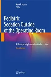 Book cover of Pediatric Sedation Outside of the Operating Room (3rd ed.) by Mason, MD, Keira P.
