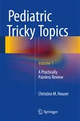 Book cover of Pediatric Tricky Topics, Volume 1 by Christine M. Houser