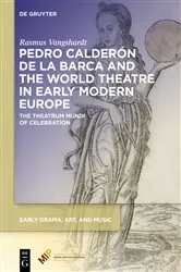 Book cover of Pedro Calderón de la Barca and the World Theatre in Early Modern Europe by Rasmus Vangshardt