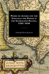 Book cover of Pedro de Alfaro and the Struggle for Power in the Globalized Pacific, 1565–1644 by Ashleigh Dean Ikemoto