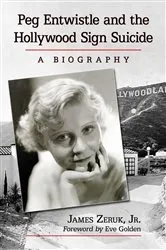 Book cover of Peg Entwistle and the Hollywood Sign Suicide by Zeruk, James, Jr.