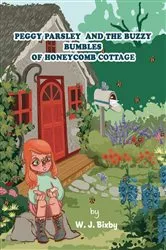 Book cover of Peggy Parsley and the Buzzy Bumbles of Honeycomb Cottage by W. J. Bixby