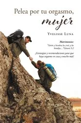 Book cover of Pelea por tu orgasmo, mujer by Yvelisse Luna