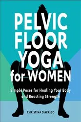 Book cover of Pelvic Floor Yoga for Women by Christina D'Arrigo