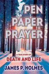 Book cover of Pen, Paper, Prayer by James P Holmes