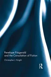 Book cover of Penelope Fitzgerald and the Consolation of Fiction by Christopher Knight